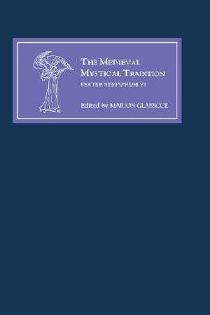 The Medieval Mystical Tradition in England, Ireland and Wales · Papers Read at Charney Manor, July 1999 [Exeter Symposium VI]